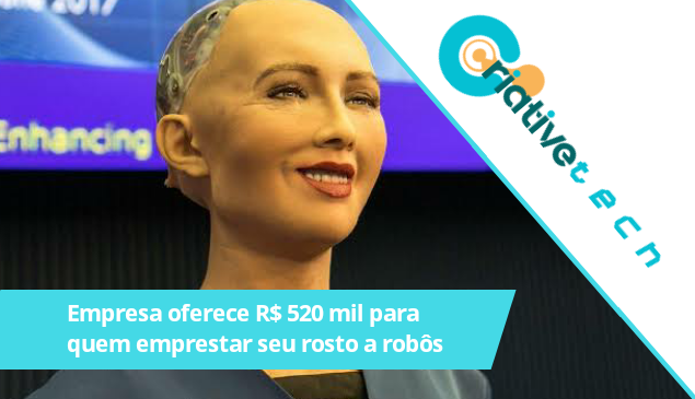 Empresa oferece R$ 520 mil para quem emprestar seu rosto a robôs