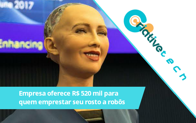 Empresa oferece R$ 520 mil para quem emprestar seu rosto a robôs