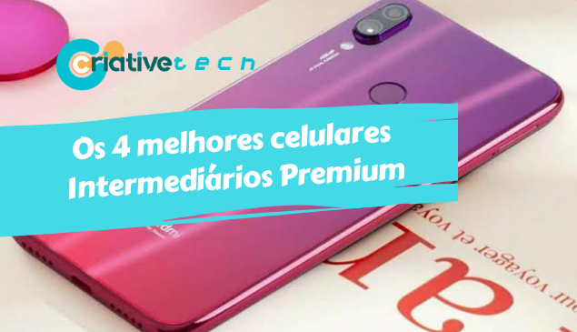 Os 4 melhores celulares Intermediários Premium de 2019