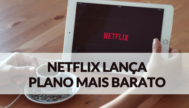 Netflix lança plano mais barato para dispositivos móveis