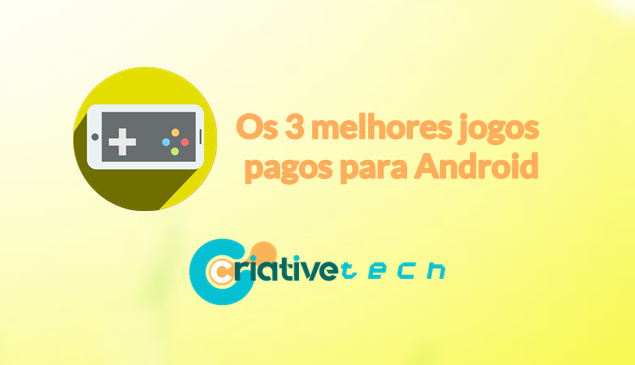 Os 3 melhores jogos pagos para Android