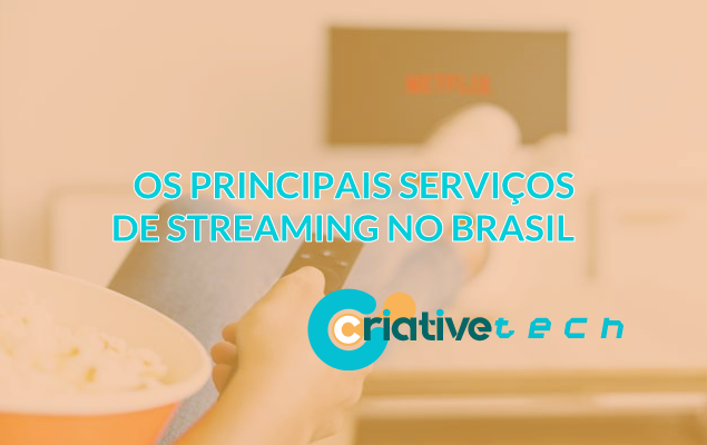 Os principais serviços de streaming de vídeo no Brasil