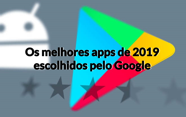 Os melhores apps de 2019 escolhidos pelo Google