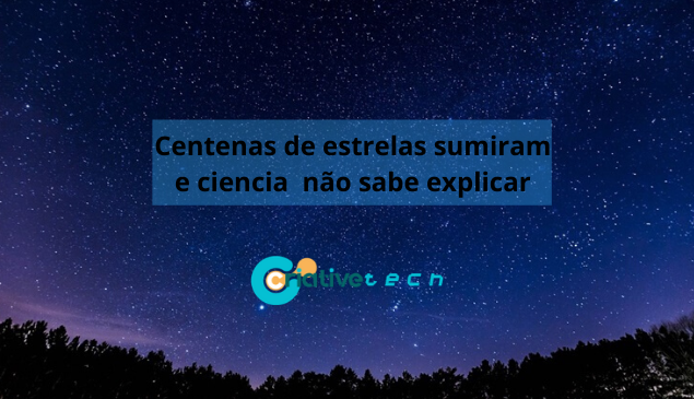 Centenas de estrelas sumiram e ciencia não sabe explicar